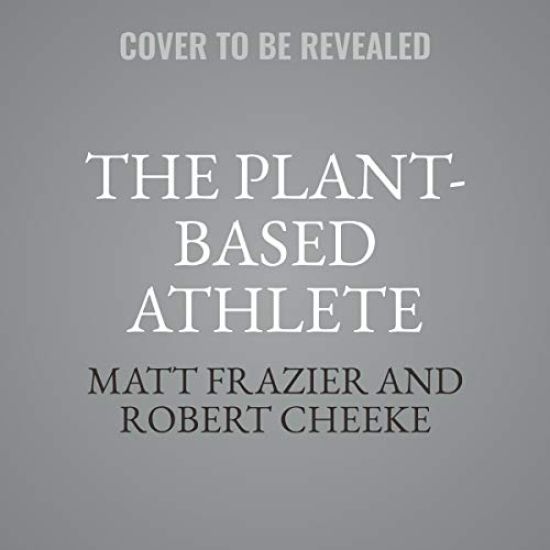 The Plant-Based Athlete Lib/E: A Game-Changing Approach to Peak Performance