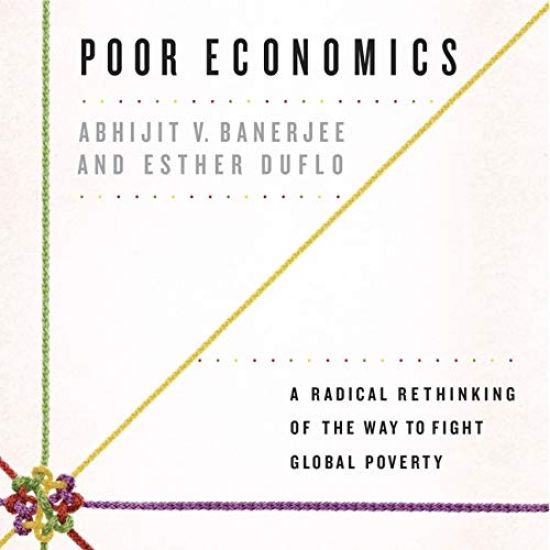 Poor Economics Lib/E: A Radical Rethinking of the Way to Fight Global Poverty