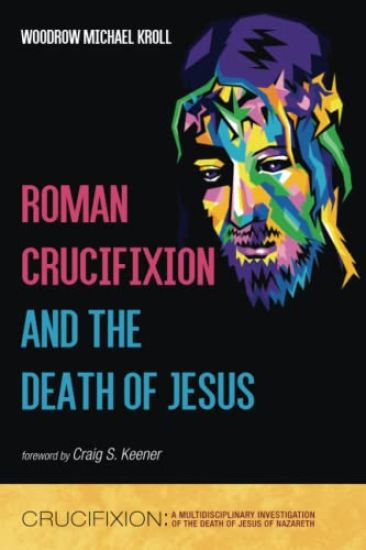 Roman Crucifixion and the Death of Jesus