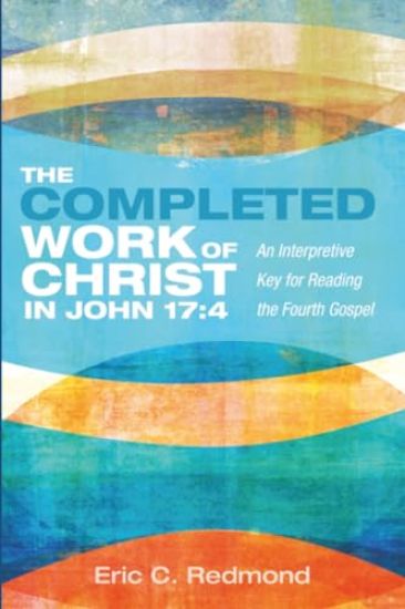 The Completed Work of Christ in John 17:4