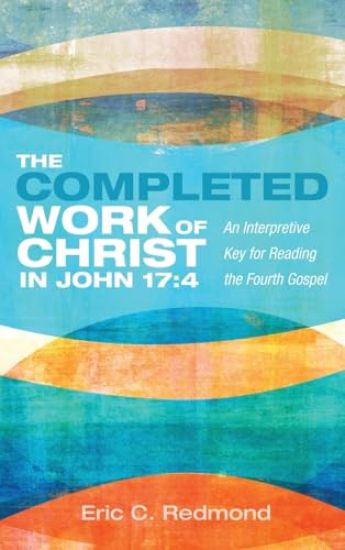 The Completed Work of Christ in John 17:4