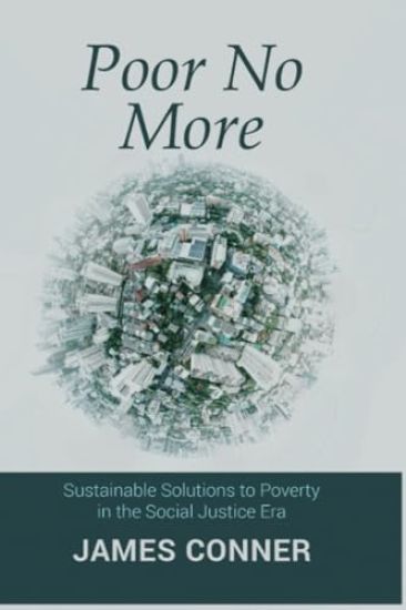 Poor No More: Sustainable Solutions to Poverty in the Social Justice Era