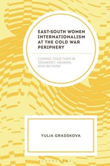 East–South Women Internationalism at the Cold War Periphery