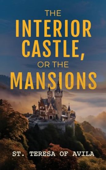 The Interior Castle: Or the Mansions