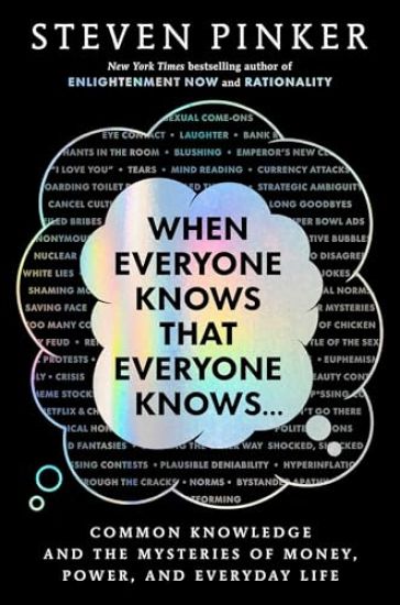 When Everyone Knows That Everyone Knows . . .: Common Knowledge and the Mysteries of Money, Power, and Everyday Life