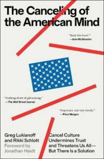 The Canceling of the American Mind: Cancel Culture Undermines Trust and Threatens Us All--But There Is a Solution