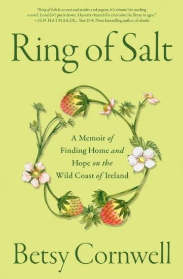 Ring of Salt: A Memoir of Finding Home and Hope on the Wild Coast of Ireland