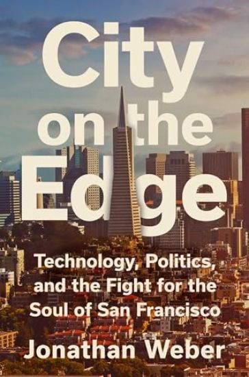 City on the Edge: Technology, Politics, and the Fight for the Soul of San Francisco