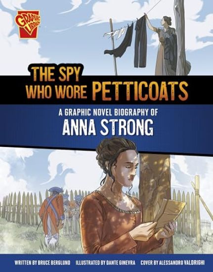 The Spy Who Wore Petticoats: A Graphic Novel Biography of Anna Strong