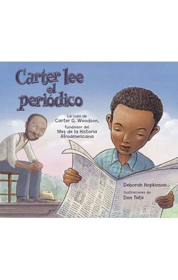 Carter Lee El Periódico: La Vida de Carter G. Woodson, Fundador del Mes de la Historia Afroamericana