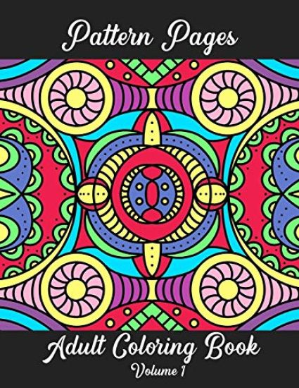 Pattern Pages Adult Coloring Book Volume 1: Stress Relieving Patterns for Adult Coloring Fun. Random Hand-Drawn Illustrations, Mandala, Flowers, Geome