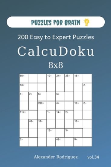 Puzzles for Brain - CalcuDoku 200 Easy to Expert Puzzles 8x8 (volume 34)