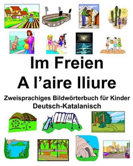 Deutsch-Katalanisch Im Freien/A l'aire lliure Zweisprachiges Bildwörterbuch für Kinder
