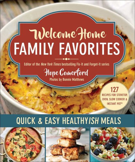 Welcome Home Family Favorites: Quick & Easy Healthyish Meals