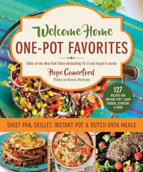 Welcome Home One-Pot Favorites: Sheet Pan, Skillet, Instant Pot & Dutch Oven Meals