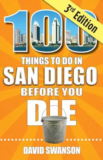 100 Things to Do in San Diego Before You Die, Third Edition
