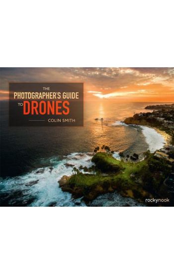 The Photographer's Guide to Drones