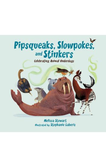 Pipsqueaks, Slowpokes, and Stinkers: Celebrating Animal Underdogs