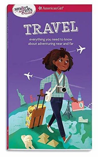 A Smart Girl's Guide: Travel: Everything You Need to Know about Adventuring Near and Far