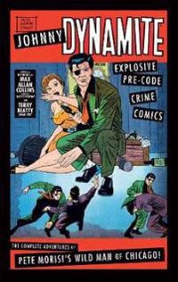 Johnny Dynamite: Explosive Pre-Code Crime Comics – The Complete Adventures of Pete Morisi's Wild Man of Chicago