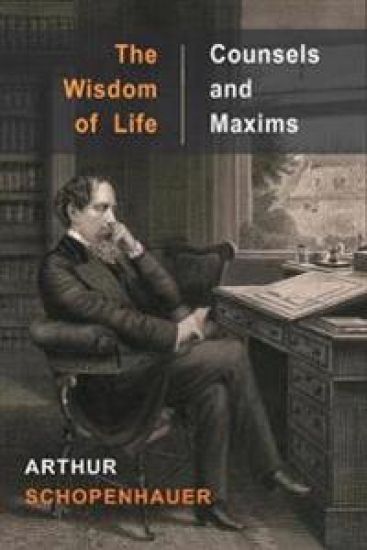 Wisdom of Life and Counsels and Maxims