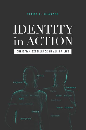 Identity in Action: Christian Excellence in All of Life