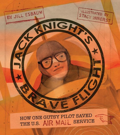 Jack Knight's Brave Flight: How One Gutsy Pilot Saved the Us Air Mail Service