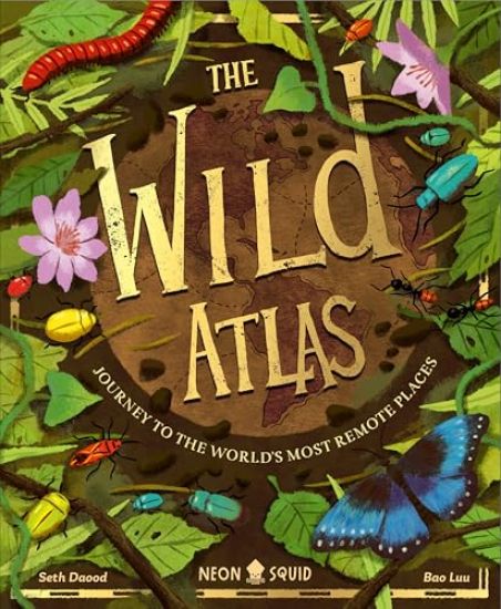 The Wild Atlas: Journey to the World's Most Remote Places