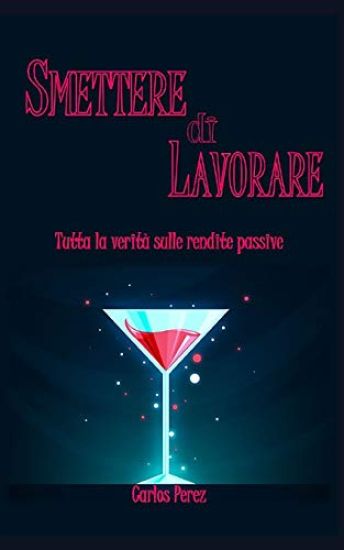 Smettere Di Lavorare: Tutta la verità sulle rendite passive