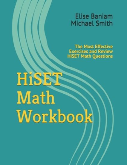 HiSET Math Workbook: The Most Effective Exercises and Review HiSET Math Questions