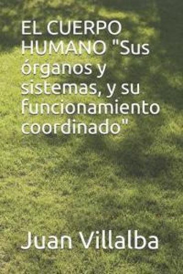 EL CUERPO HUMANO "Sus órganos y sistemas, y su funcionamiento coordinado"