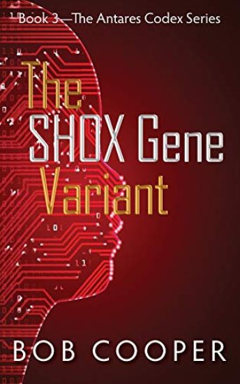 The SHOX Gene Variant: Book 3 - The Antares Codex Series