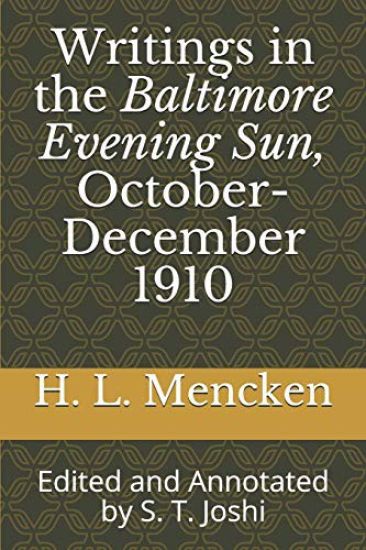 Writings in the Baltimore Evening Sun, October-December 1910: Edited and Annotated by S. T. Joshi