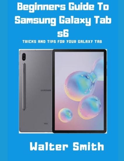 Beginners Guide to Samsung Galaxy Tab S6: Tricks and Tips for your Galaxy Tab