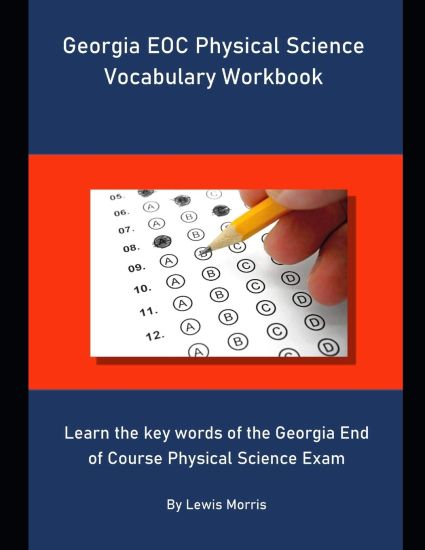 Georgia EOC Physical Science Vocabulary Workbook: Learn the key words of the Georgia End of Course Physical Science Exam