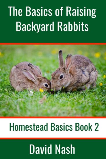 The Basics of Raising Backyard Rabbits: Beginner's Guide to Raising, Feeding, Breeding and Butchering Rabbits