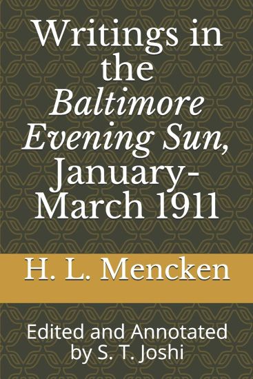 Writings in the Baltimore Evening Sun, January-March 1911: Edited and Annotated by S. T. Joshi