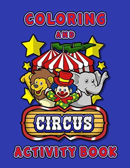 Circus Coloring and Activity Book: Fun Coloring Book for Boys & Girls age 4-8 Filled With Performing Circus Animals and Silly Clowns