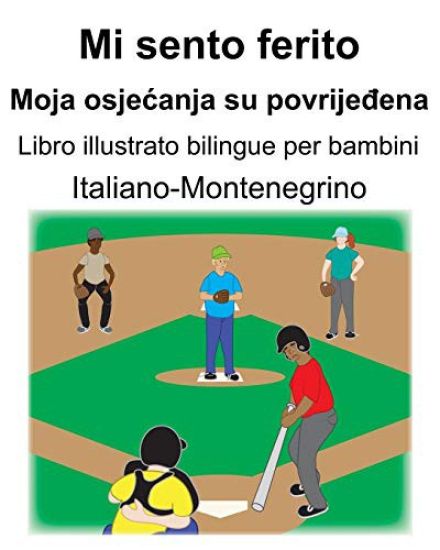 Italiano-Montenegrino Mi sento ferito/Moja osjecanja su povrijeđena Libro illustrato bilingue per bambini