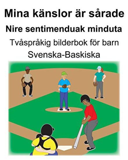 Svenska-Baskiska Mina känslor är sårade/Nire sentimenduak minduta Tvåspråkig bilderbok för barn