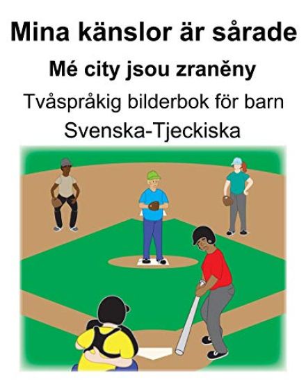 Svenska-Tjeckiska Mina känslor är sårade/Mé city jsou zraněny Tvåspråkig bilderbok för barn