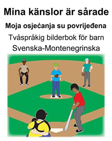 Svenska-Montenegrinska Mina känslor är sårade/Moja osjecanja su povrijeđena Tvåspråkig bilderbok för barn