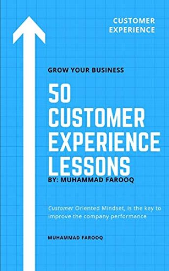 50 Customer Experience Lessons: Customer Oriented Mindset, is the key to improve the company performance