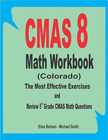 CMAS Math Workbook: 8th Grade CMAS Math Questions and Review the Most Effective Exercises