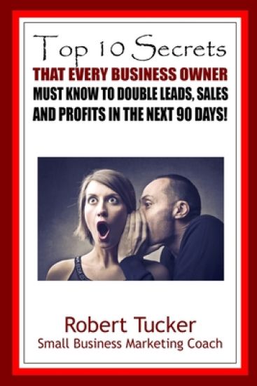Top 10 Secrets That Every Business Owner Must Know To Double Leads, Sales And Profits In The Next 90 Days
