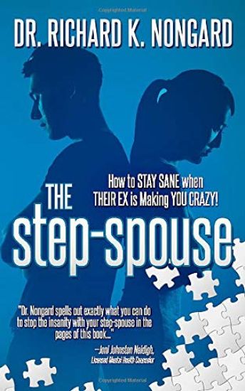 The Step-Spouse: How to STAY SANE when THEIR EX is Making YOU CRAZY!