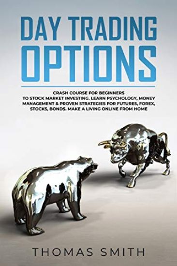 Day trading Options: Crash Course for Beginners to Stock Market Investing. Learn Psychology, Money Management & proven Strategies for Futur
