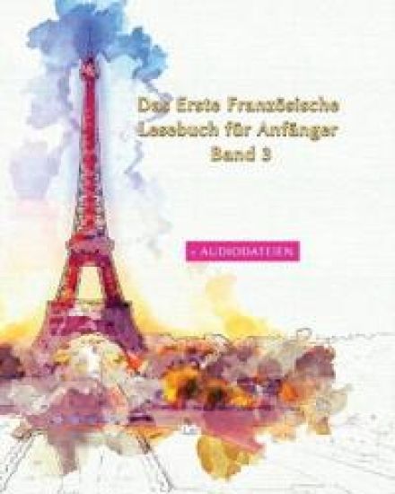Das Erste Französische Lesebuch für Anfänger Band 3