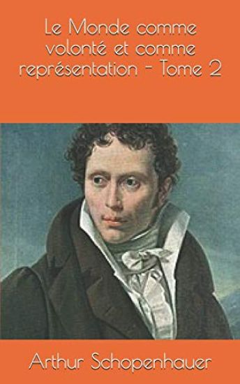 Le Monde comme volonté et comme représentation - Tome 2