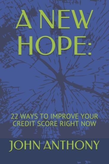 A New Hope: : 22 Ways to Improve Your Credit Score Right Now